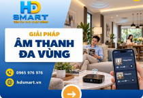 Âm thanh đa vùng HD SMART: Trải nghiệm nghe nhạc từng phòng
