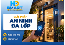 An ninh đa lớp HD SMART: Giải pháp bảo vệ ngôi nhà chủ động